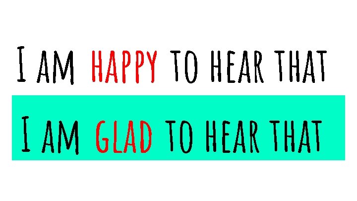 I am happy to hear that I am glad to hear that 