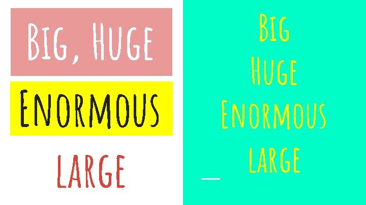 Big, Huge Enormous large Big Huge Enormous large 