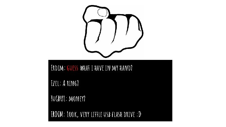 Erdim: guess what i have in my hand? Ezel: A ring? Tu. GRUL: money?