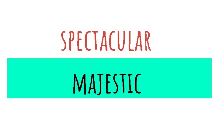 spectacular majestic 