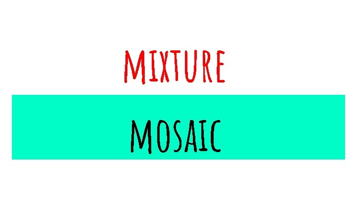 mixture mosaic 