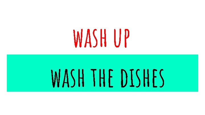wash up wash the dıshes 