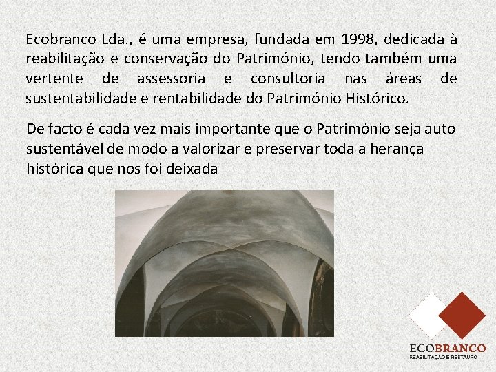 Ecobranco Lda. , é uma empresa, fundada em 1998, dedicada à reabilitação e conservação