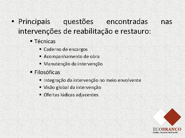  • Principais questões encontradas intervenções de reabilitação e restauro: § Técnicas § Caderno