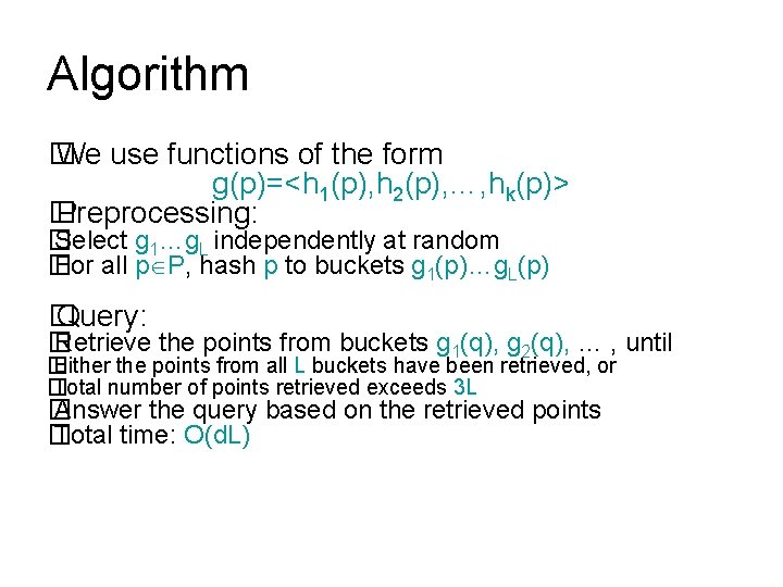 Algorithm � We use functions of the form g(p)=<h 1(p), h 2(p), …, hk(p)>