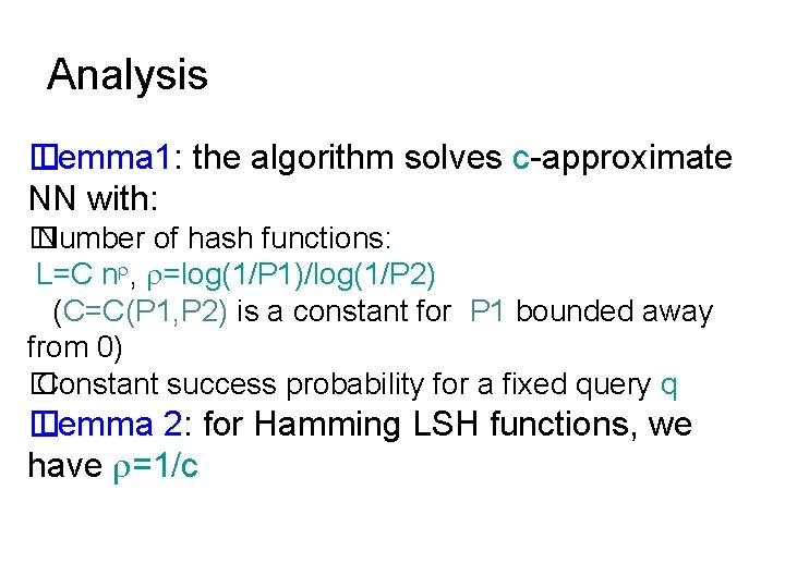 Analysis � Lemma 1: the algorithm solves c-approximate NN with: � Number of hash
