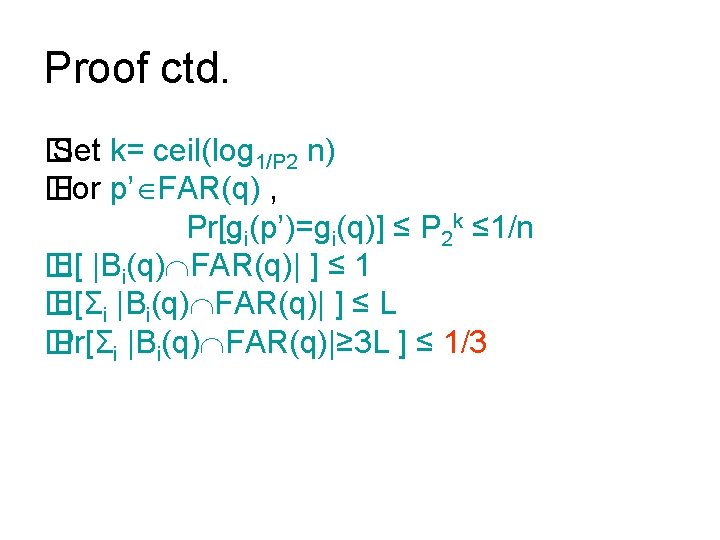 Proof ctd. � Set k= ceil(log 1/P 2 n) � For p’ FAR(q) ,