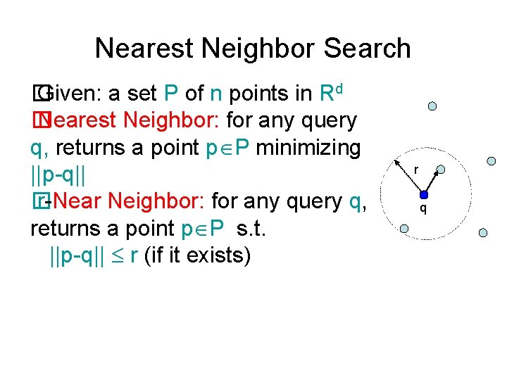 Nearest Neighbor Search � Given: a set P of n points in Rd �