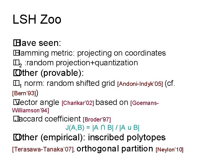 LSH Zoo � Have seen: � Hamming metric: projecting on coordinates � L 2