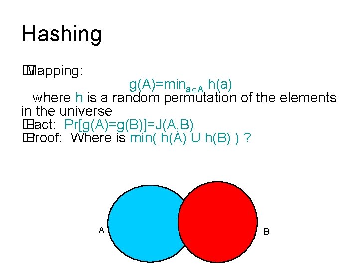 Hashing � Mapping: g(A)=mina A h(a) where h is a random permutation of the