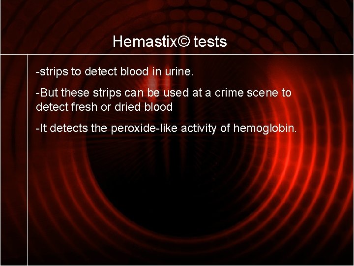 Hemastix© tests -strips to detect blood in urine. -But these strips can be used