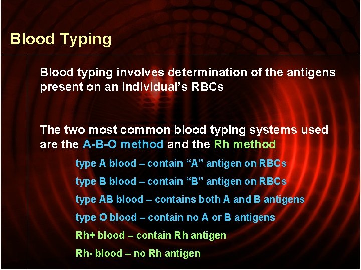 Blood Typing Blood typing involves determination of the antigens present on an individual’s RBCs