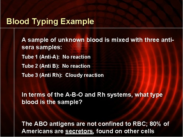 Blood Typing Example A sample of unknown blood is mixed with three antisera samples: