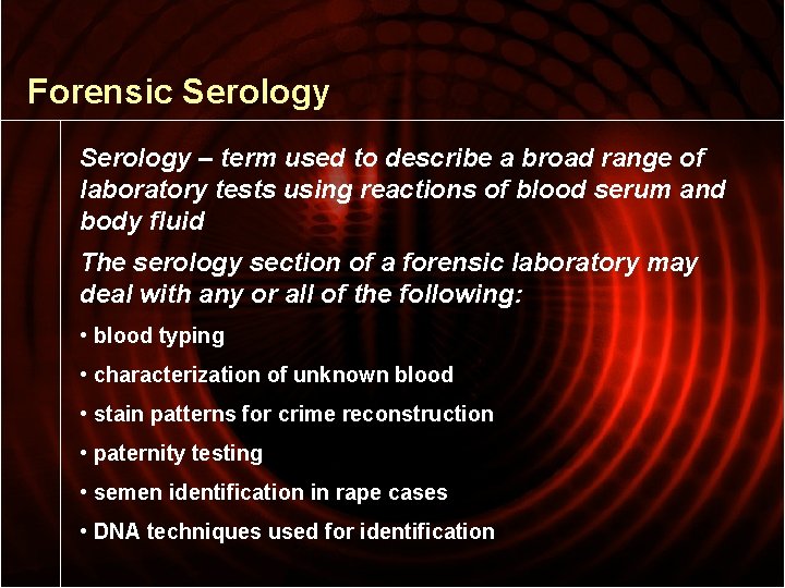 Forensic Serology – term used to describe a broad range of laboratory tests using