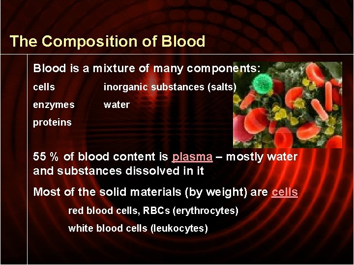 The Composition of Blood is a mixture of many components: cells inorganic substances (salts)