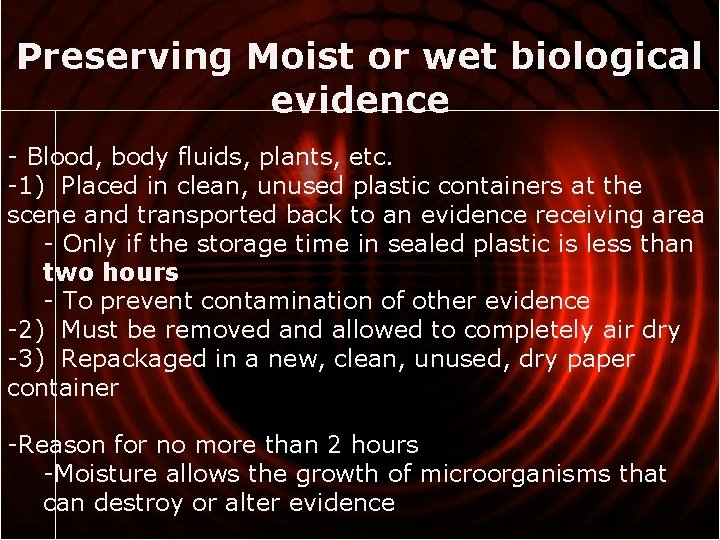 Preserving Moist or wet biological evidence - Blood, body fluids, plants, etc. -1) Placed