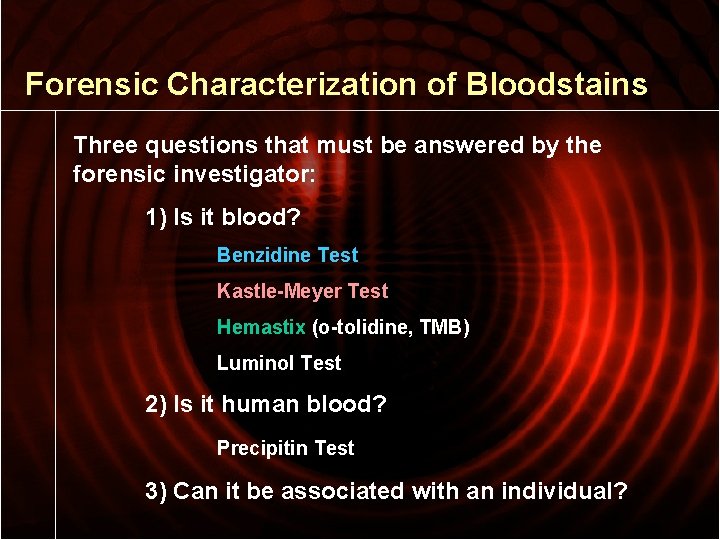 Forensic Characterization of Bloodstains Three questions that must be answered by the forensic investigator:
