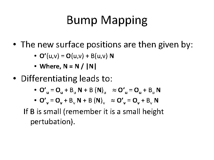 Bump Mapping • The new surface positions are then given by: • O’(u, v)