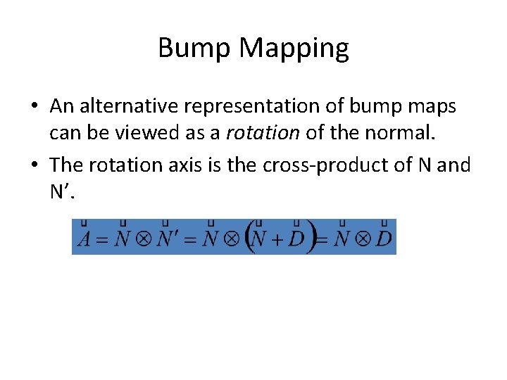 Bump Mapping • An alternative representation of bump maps can be viewed as a