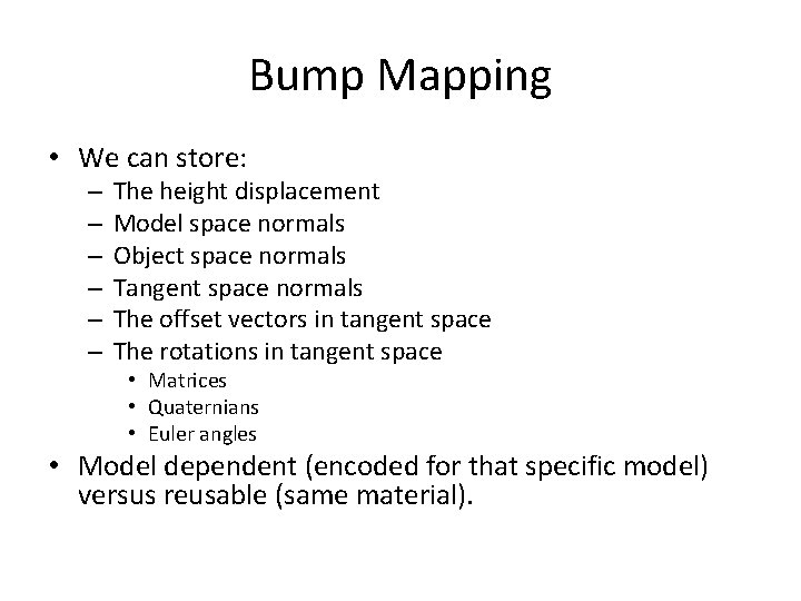 Bump Mapping • We can store: – – – The height displacement Model space