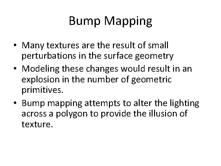 Bump Mapping • Many textures are the result of small perturbations in the surface