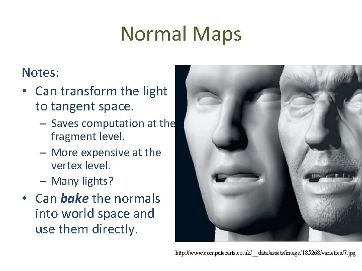 Normal Maps Notes: • Can transform the light to tangent space. – Saves computation