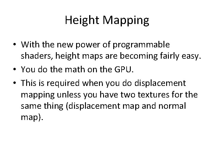 Height Mapping • With the new power of programmable shaders, height maps are becoming