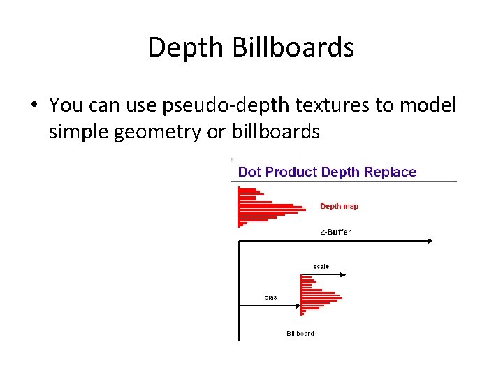 Depth Billboards • You can use pseudo-depth textures to model simple geometry or billboards