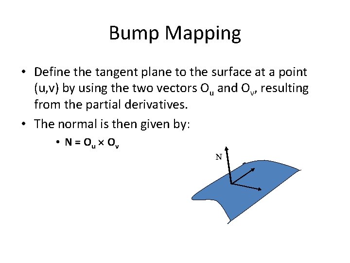 Bump Mapping • Define the tangent plane to the surface at a point (u,