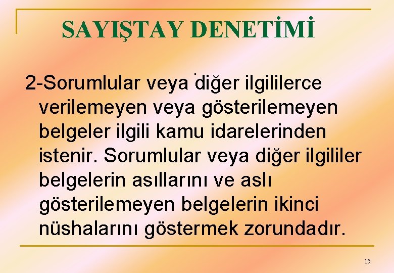 SAYIŞTAY DENETİMİ. 2 -Sorumlular veya diğer ilgililerce verilemeyen veya gösterilemeyen belgeler ilgili kamu idarelerinden