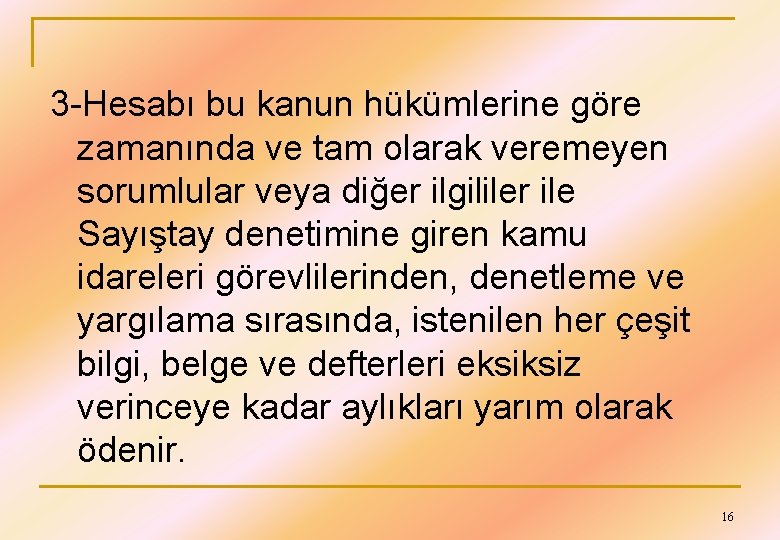 3 -Hesabı bu kanun hükümlerine göre zamanında ve tam olarak veremeyen sorumlular veya diğer