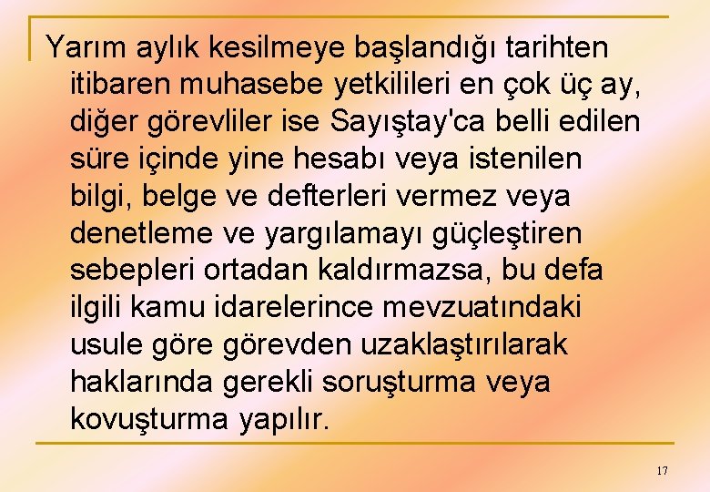 Yarım aylık kesilmeye başlandığı tarihten itibaren muhasebe yetkilileri en çok üç ay, diğer görevliler