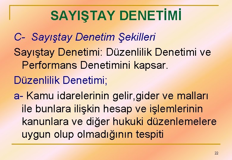 SAYIŞTAY DENETİMİ C- Sayıştay Denetim Şekilleri Sayıştay Denetimi: Düzenlilik Denetimi ve Performans Denetimini kapsar.