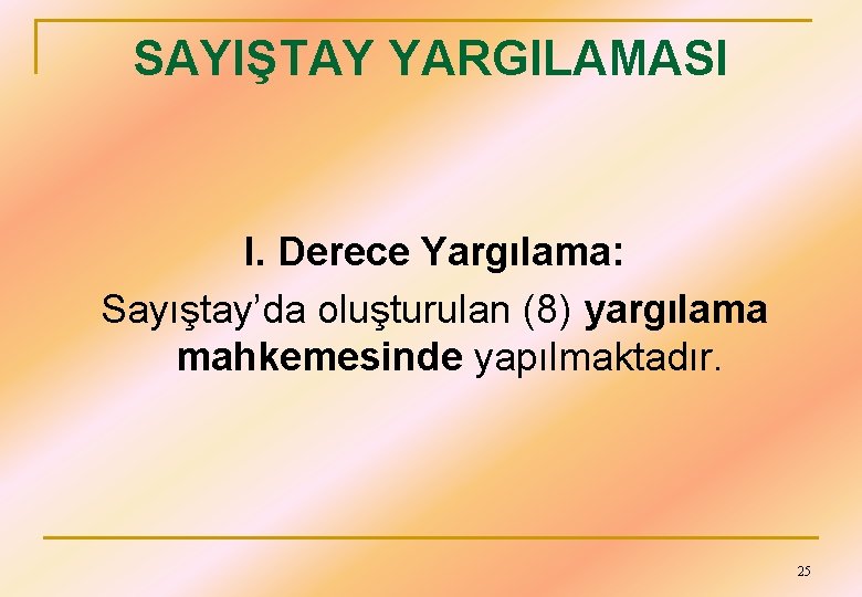 SAYIŞTAY YARGILAMASI I. Derece Yargılama: Sayıştay’da oluşturulan (8) yargılama mahkemesinde yapılmaktadır. 25 