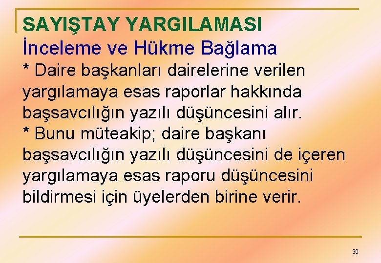 SAYIŞTAY YARGILAMASI İnceleme ve Hükme Bağlama * Daire başkanları dairelerine verilen yargılamaya esas raporlar