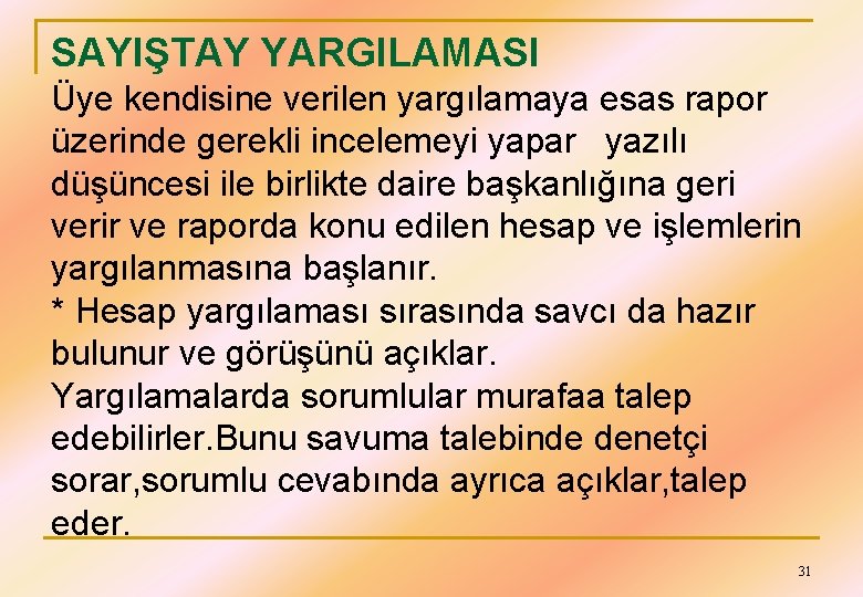 SAYIŞTAY YARGILAMASI Üye kendisine verilen yargılamaya esas rapor üzerinde gerekli incelemeyi yapar yazılı düşüncesi