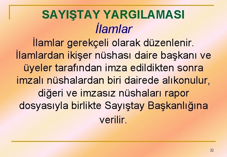 SAYIŞTAY YARGILAMASI İlamlar gerekçeli olarak düzenlenir. İlamlardan ikişer nüshası daire başkanı ve üyeler tarafından