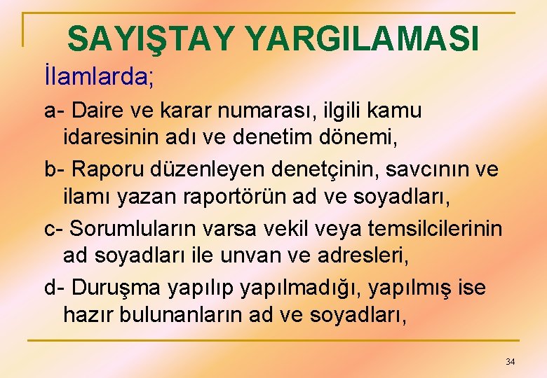 SAYIŞTAY YARGILAMASI İlamlarda; a- Daire ve karar numarası, ilgili kamu idaresinin adı ve denetim