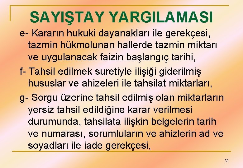 SAYIŞTAY YARGILAMASI e- Kararın hukuki dayanakları ile gerekçesi, tazmin hükmolunan hallerde tazmin miktarı ve