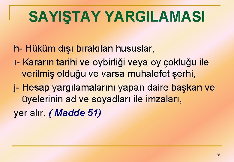 SAYIŞTAY YARGILAMASI h- Hüküm dışı bırakılan hususlar, ı- Kararın tarihi ve oybirliği veya oy