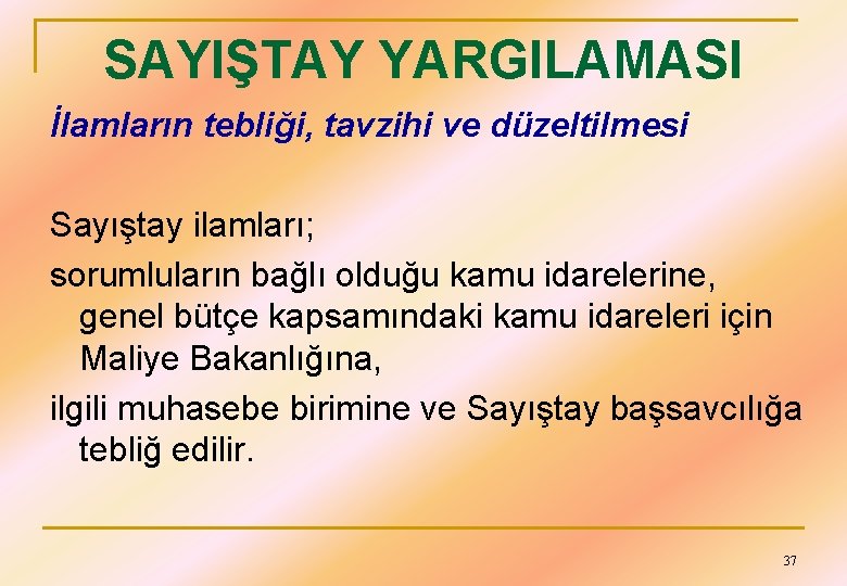 SAYIŞTAY YARGILAMASI İlamların tebliği, tavzihi ve düzeltilmesi Sayıştay ilamları; sorumluların bağlı olduğu kamu idarelerine,