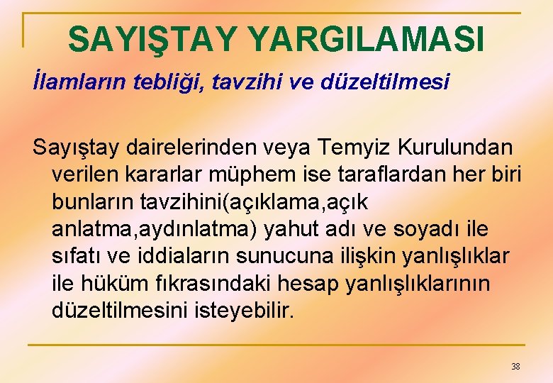 SAYIŞTAY YARGILAMASI İlamların tebliği, tavzihi ve düzeltilmesi Sayıştay dairelerinden veya Temyiz Kurulundan verilen kararlar