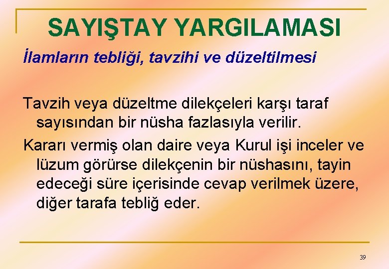 SAYIŞTAY YARGILAMASI İlamların tebliği, tavzihi ve düzeltilmesi Tavzih veya düzeltme dilekçeleri karşı taraf sayısından