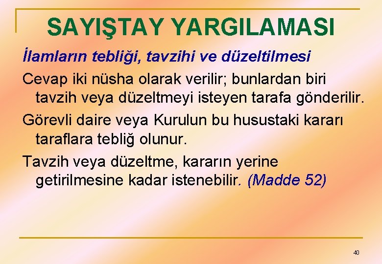 SAYIŞTAY YARGILAMASI İlamların tebliği, tavzihi ve düzeltilmesi Cevap iki nüsha olarak verilir; bunlardan biri