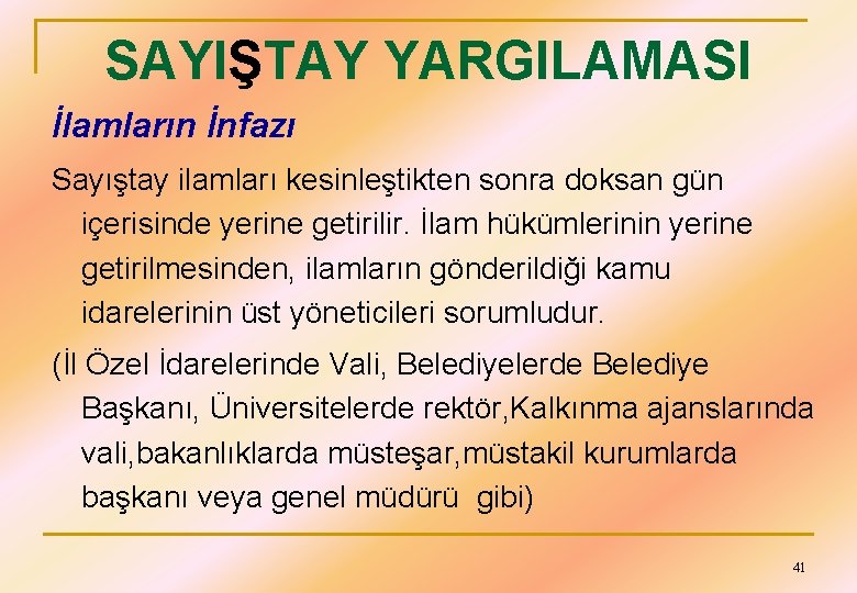 SAYIŞTAY YARGILAMASI İlamların İnfazı Sayıştay ilamları kesinleştikten sonra doksan gün içerisinde yerine getirilir. İlam