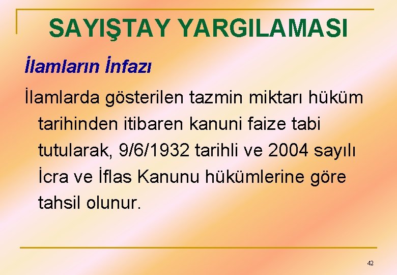 SAYIŞTAY YARGILAMASI İlamların İnfazı İlamlarda gösterilen tazmin miktarı hüküm tarihinden itibaren kanuni faize tabi