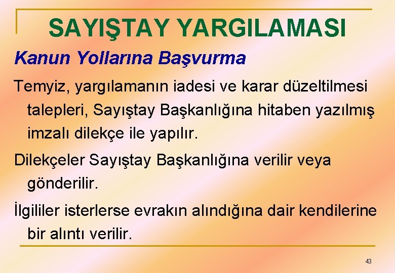 SAYIŞTAY YARGILAMASI Kanun Yollarına Başvurma Temyiz, yargılamanın iadesi ve karar düzeltilmesi talepleri, Sayıştay Başkanlığına