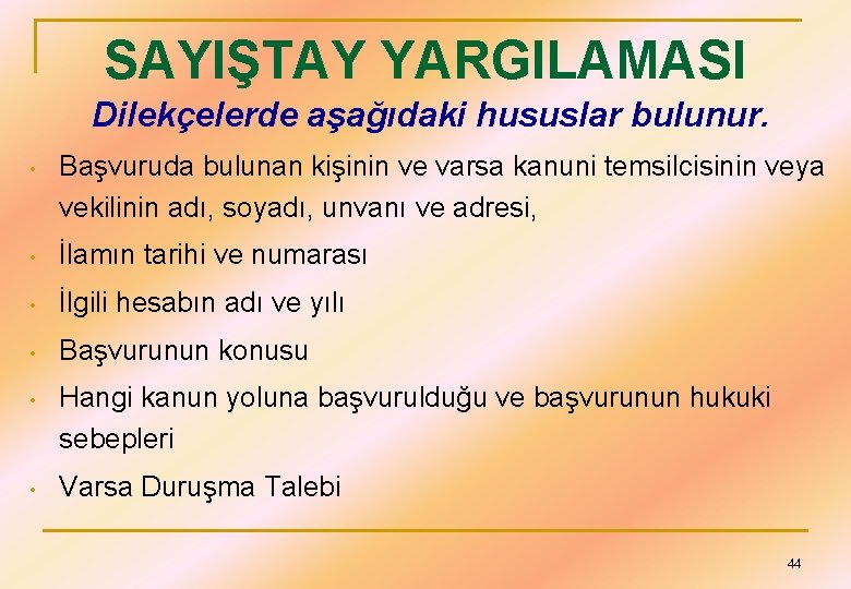 SAYIŞTAY YARGILAMASI Dilekçelerde aşağıdaki hususlar bulunur. • Başvuruda bulunan kişinin ve varsa kanuni temsilcisinin