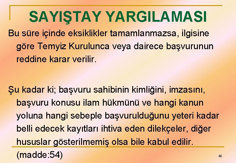 SAYIŞTAY YARGILAMASI Bu süre içinde eksiklikler tamamlanmazsa, ilgisine göre Temyiz Kurulunca veya dairece başvurunun