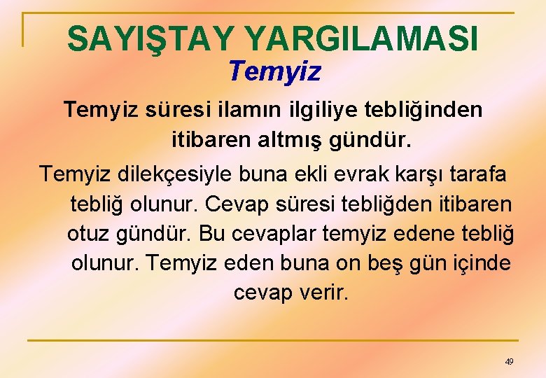 SAYIŞTAY YARGILAMASI Temyiz süresi ilamın ilgiliye tebliğinden itibaren altmış gündür. Temyiz dilekçesiyle buna ekli